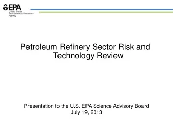 Petroleum Refinery Sector Risk and  Technology Review  Presentation to the U.S. EPA Science