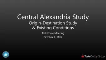 Central Alexandria Study  Origin-Destination Study  &amp; Existing Conditions  Task Force Meeting