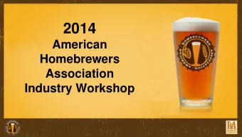 2014  American  Homebrewers  Association  Industry Workshop  Agenda  9:00 Introduction  9:10 State