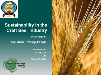 Sustainability in the  Craft Beer Industry  Prepared for the  Canadian Brewing Awards  Vancouver,