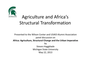 Agriculture and Africas Structural Transformation Presented to the Wilson Center and USAID
