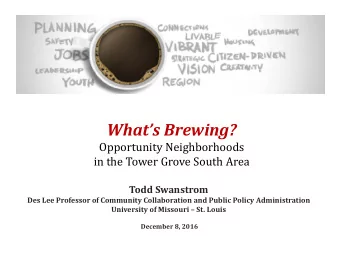 Whats Brewing?  Opportunity Neighborhoods  in the Tower Grove South Area  Todd Swanstrom  Des