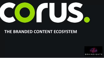 THE BRANDED CONTENT ECOSYSTEM  OUR JOURNEY BEGAN IN 2005 IN 2005 , 2010 AND AGAIN IN 2017 CORUS
