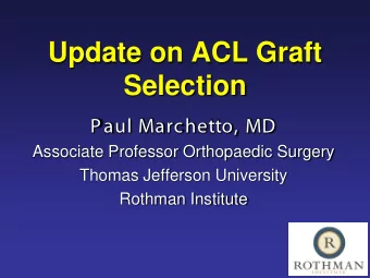 Update on ACL Graft  Selection  Paul Marchetto, MD  Associate Professor Orthopaedic Surgery  Thomas