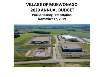 VILLAGE OF MUKWONAGO  2020 ANNUAL BUDGET  Public Hearing Presentation  November 12, 2019 2020