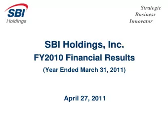 SBI Holdings, Inc.  SBI Holdings, Inc.  FY2010 Financial Results  FY2010 Financial Results  (Year