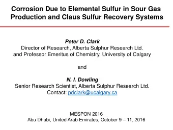 Corrosion Due to Elemental Sulfur in Sour Gas Production and Claus Sulfur Recovery Systems Peter D.