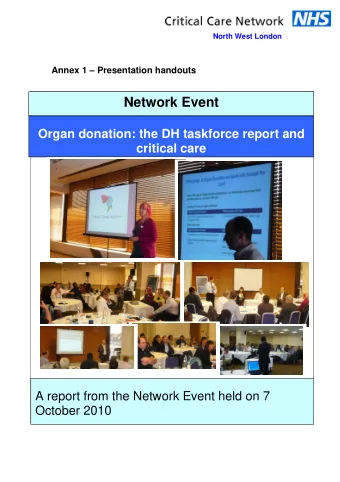 Network Event  Organ donation: the DH taskforce report and  critical care  A report from the