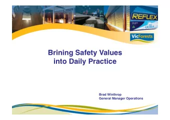 Brining Safety Values  into Daily Practice  Brad Winthrop  General Manager Operations  Our Values