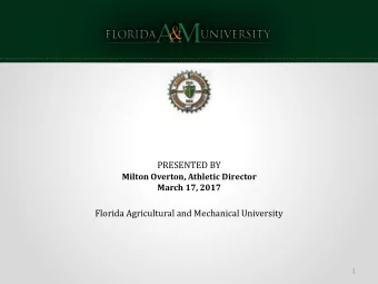 PRESENTED BY  Milton Overton, Athletic Director  March 17, 2017  Florida Agricultural and