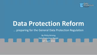 Data Protection Reform   preparing for the General Data Protection Regulation  By Philip Brining