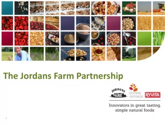 The Jordans Farm Partnership  1  Outline  1. Overview of Jordans and our history  with UK Farming