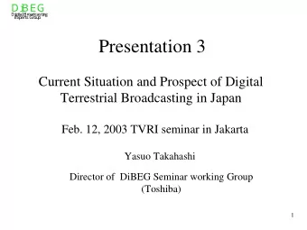 Presentation 3  Current Situation and Prospect of Digital  Terrestrial Broadcasting in Japan  Feb.