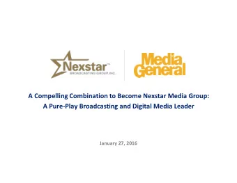 A Compelling Combination to Become Nexstar Media Group:  A Pure-Play Broadcasting and Digital Media