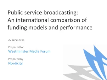 Public service broadcas/ng:  An interna/onal comparison of  funding models and performance  22 June