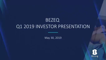 BEZEQ  Q1 2019 INVESTOR PRESENTATION  May 30, 2019  Forward-Looking Information and Statement  This