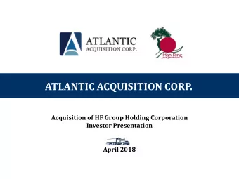 ATLANTIC ACQUISITION CORP.  Acquisition of HF Group Holding Corporation  Investor Presentation