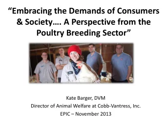 Poultry Breeding Sector  Kate Barger, DVM  Director of Animal Welfare at Cobb-Vantress, Inc.