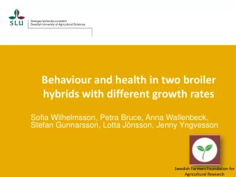 Behaviour and health in two broiler  hybrids with different growth rates  Sofia Wilhelmsson, Petra