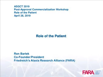 Role of the Patient  Ron Bartek  Co-Founder/President  Friedreichs Ataxia Research Alliance