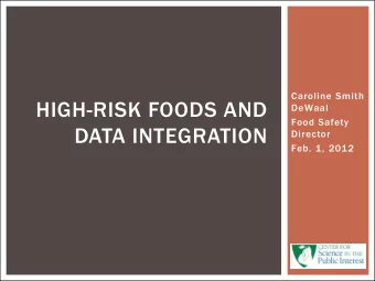 HIGH-RISK FOODS AND  DeWaal  Food Safety  DATA INTEGRATION  Director  Feb. 1, 2012  CSPI: FOUR