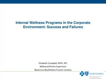 Internal Wellness Programs in the Corporate  Environment: Success and Failures  Elizabeth Campbell,
