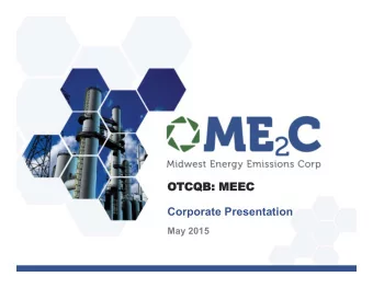 OTCQB  QB:  : MEEC  Corporate Presentation May 2015  FORWARD LOOKING STATEMENTS  This