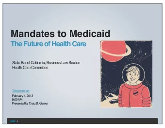 Mandates to Medicaid  The Future of Health Care  State Bar of California, Business Law Section