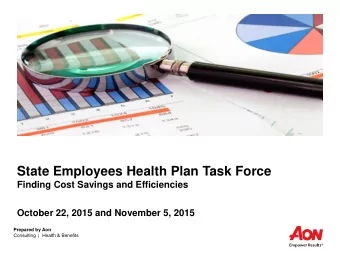 State Employees Health Plan Task Force  Finding Cost Savings and Efficiencies  October 22, 2015 and