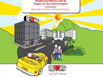 Healthcare Reform and its Impact on the Inland Empire  Presented by:  Marci Aguirre, Director of