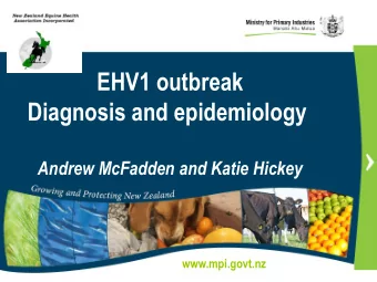 EHV1 outbreak  Diagnosis and epidemiology  Andrew McFadden and Katie Hickey  www.mpi.govt.nz