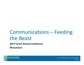 Communications  Feeding  the Beast  2017 Forum Annual Conference  #ForumCon  F  e e ding the  Be
