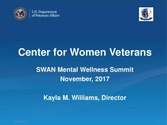 Center for Women Veterans  SWAN Mental Wellness Summit  November, 2017  Kayla M. Williams, Director