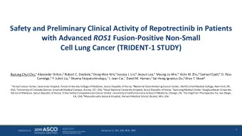 Cell Lung Cancer (TRIDENT-1 STUDY) Byoung Chul Cho, 1 Alexander Drilon, 2 Robert C. Doebele, 3