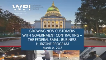 WIT ITH GOVERNMENT CONTRACTING   THE FEDERAL SMALL BUSINESS  HUBZONE PROGRAM  March 14, 2017  1