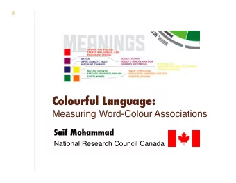 Colourful Language:  Measuring Word-Colour Associations Saif Mohammad  National Research