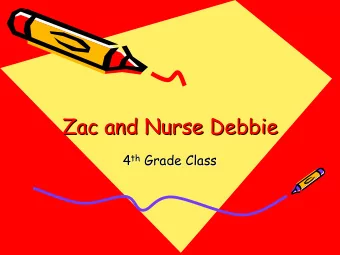 Zac and Nurse Debbie  and Nurse Debbie  Zac  Zac and Nurse Debbie th Grade Class 4 th  Grade Class