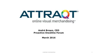 Andr Brown, CEO  Proactive One2One Forum  March 2016  COMPANY CONFIDENTIAL  1  Contents