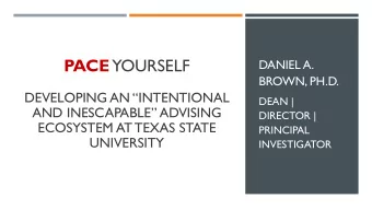 PACE  YOURSELF  DANIEL A.  BROWN, PH.D.  DEVELOPING AN INTENTIONAL  DEAN |  AND INESCAPABLE