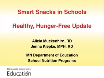 Smart Snacks in Schools  Healthy, Hunger-Free Update  Alicia Muckenhirn, RD  Jenna Kiepke, MPH, RD