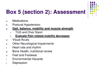 Box 5 (section 2): Assessment  Medications  a.  Postural Hypotension  b.  Gait, balance, mobility