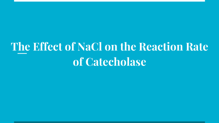the effect of nacl on the reaction rate of catecholase