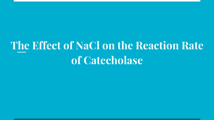 the effect of nacl on the reaction rate of catecholase