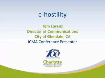 e-hostility  Tom Lorenz  Director of Communications  City of Glendale, CA  ICMA Conference
