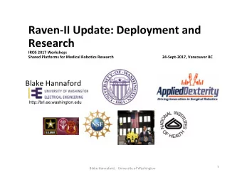 Raven  II Update: Deployment and  Research IROS 2017 Workshop: Shared Platforms for Medical