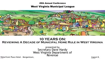 10 YEARS ON:  Reviewing A Decade of Municipal Home Rule in West Virginia  presented by  Secretary