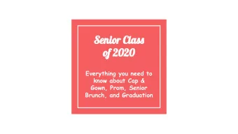 Senior Class  of 2020  Everything you need to  know about Cap &amp;  Gown, Prom, Senior  Brunch,
