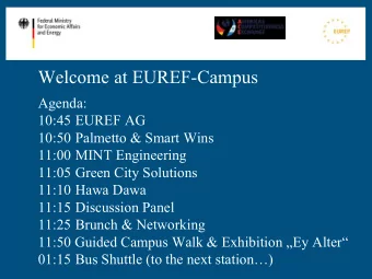 Welcome at EUREF-Campus  Agenda:  10:45 EUREF AG  10:50 Palmetto &amp; Smart Wins  11:00 MINT