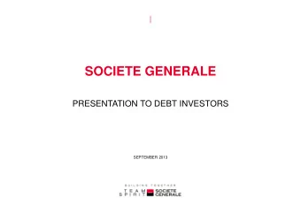 SOCIETE GENERALE  PRESENTATION TO DEBT INVESTORS  PRESENTATION TO DEBT INVESTORS  SEPTEMBER 2013