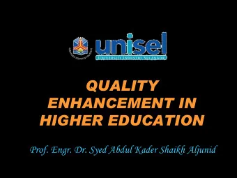 QUALITY  ENHANCEMENT IN  HIGHER EDUCATION  Prof. Engr. Dr. Syed Abdul Kader Shaikh Aljunid  At